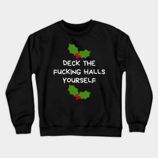 Christmas Humor. Rude, Offensive, Inappropriate Christmas Design. Deck The Fucking Halls Yourself Crewneck Sweatshirt